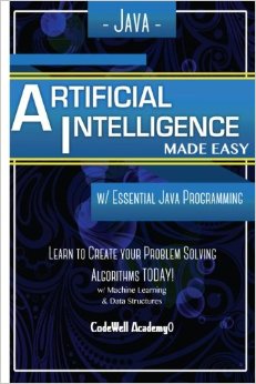 Java Artificial Intelligence: Made Easy, w/ Java Programming; Learn to Create your * Problem Solving * Algorithms! TODAY! w/ Machine Learning & Data ... engineering, r programming, iOS development)