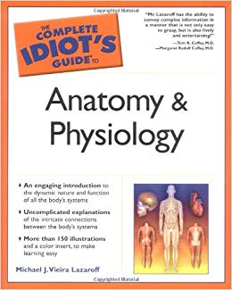 The Complete Idiot's Guide to Anatomy and Physiology