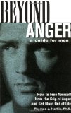 Beyond Anger A Guide for Men How to Free Yourself from the Grip of Anger and Get More Out of Life