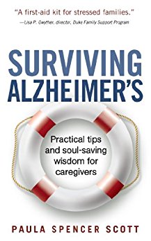 Surviving Alzheimer's: Practical tips and soul-saving wisdom for caregivers