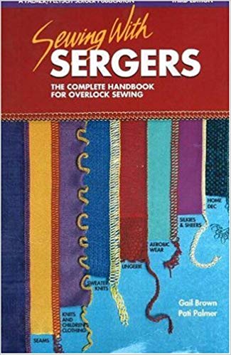 Sewing with Sergers: The Complete Handbook for Overlock Sewing (Serging . . . from Basics to Creative Possibilities series)