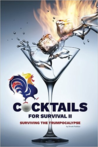Cocktails for Survival: Surviving the Trumpocalypse (Volume 2)