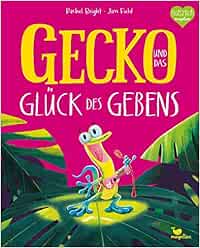 Gecko und das Glück des Gebens: Ein Bilderbuch ab 3 Jahren über Freundschaft und Rücksichtnahme (Bright/Field Bilderbücher)