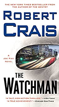 The Watchman: A Joe Pike Novel (Elvis Cole and Joe Pike Book 11)