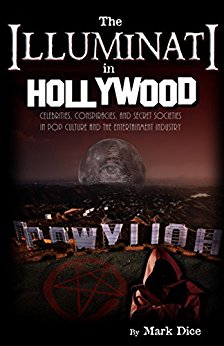 The Illuminati in Hollywood: Celebrities, Conspiracies, and Secret Societies in Pop Culture and the Entertainment Industry