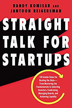 Straight Talk for Startups: 100 Insider Rules for Beating the Odds--From Mastering the Fundamentals to Selecting Investors, Fundraising, Managing Boards, and Achieving Liquidity