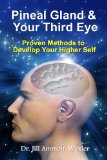 Pineal Gland and Your Third Eye Proven Methods to Develop Your Higher Self
