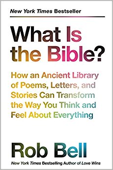 What Is the Bible?: How an Ancient Library of Poems, Letters, and Stories Can Transform the Way You Think and Feel About Everything