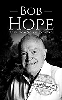 Bob Hope: A Life from Beginning to End (Biographies of Actors)