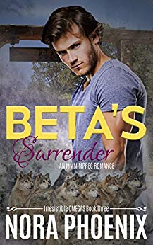 Beta's Surrender: An MMM Mpreg Romance (Irresistible Omegas Book 3)