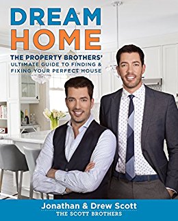 Dream Home: The Property Brothers’ Ultimate Guide to Finding & Fixing Your Perfect House