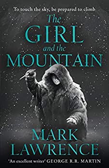 The Girl and the Mountain: Book 2 in the stellar new series from bestselling fantasy author of PRINCE OF THORNS and RED SISTER, Mark Lawrence (Book of the Ice, Book 2)