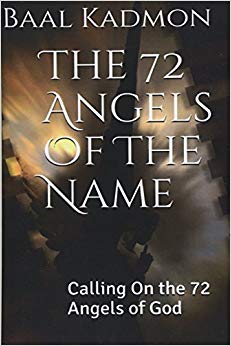 The 72 Angels Of The Name: Calling On the 72 Angels of God (Sacred Names) (Volume 2)