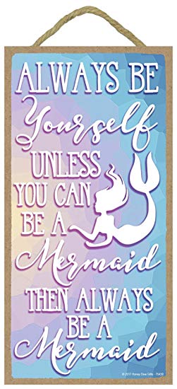 Always Be Yourself Unless You Can Be A Mermaid Then Always Be A Mermaid - 5 x 10 inch Hanging, Wall Art, Decorative Wood Sign Home Decor