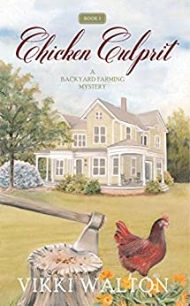 Chicken Culprit: A heart-warming and humorous cozy mystery set in Colorado small mountain town. (A Backyard Farming Mystery Book 1)