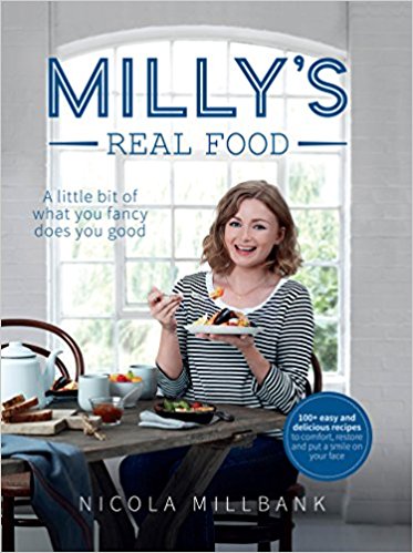 Milly’s Real Food: 100  easy and delicious recipes to comfort, restore and put a smile on your face