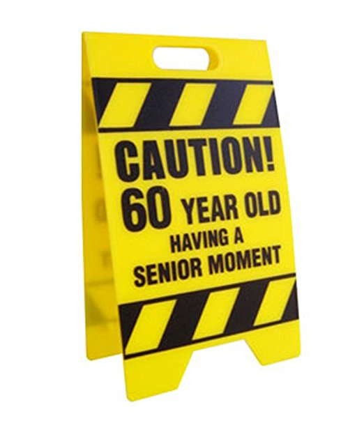 BigMouth Inc Caution 60 Year Old Having A Senior Moment Sign