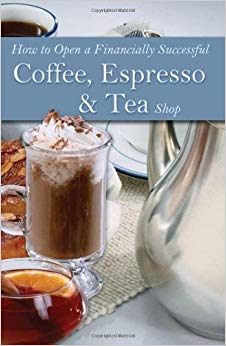How to Open a Financially Successful Coffee, Espresso & Tea Shop: With Companion CD-ROM