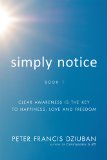 Simply Notice Clear Awareness Is the Key To Happiness Love and Freedom