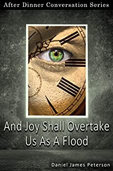 And Joy Shall Overtake Us As A Flood: After Dinner Conversation Short Story Series