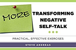 More Transforming Negative Self-Talk: Practical, Effective Exercises