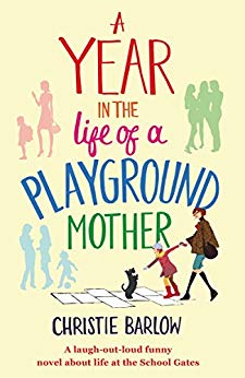A Year in the Life of a Playground Mother: A laugh-out-loud funny novel about life at the School Gates (A School Gates Comedy Book 1)