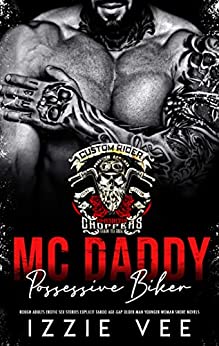 MC Daddy Possessive Biker: Rough Adults Erotic Sex Stories: Explicit Taboo Age-Gap Older Man Younger Woman Short Novels (Steamy, Forced & Forbidden Romance Book 10)