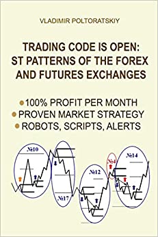 Trading Code is Open: ST Patterns of the Forex and Futures Exchanges, 100% Profit per Month, Proven Market Strategy, Robots, Scripts, Alerts (Forex, Forex trading, Forex Strategy, Futures Trading)