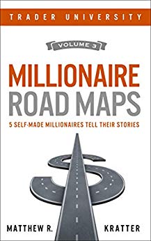Millionaire Road Maps: 5 Self-Made Millionaires Tell Their Stories (Volume 3)