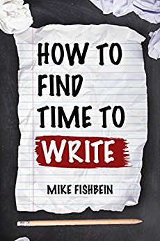 How to Find Time to Write: Overcome Writer’s Block, Start Writing and Write Faster!