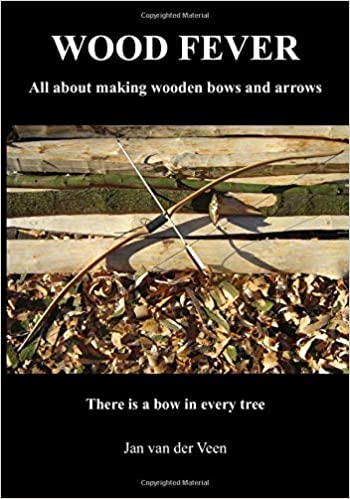 Wood Fever: All about making wooden bows and arrows