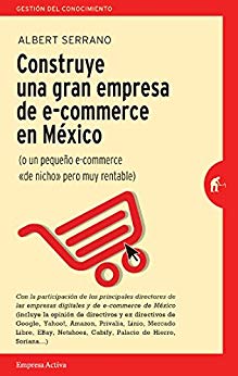Construye una gran empresa de E-commerce en México (Spanish Edition)