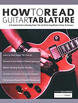 How to Read Guitar Tablature: A Complete Guide to Reading Guitar Tab and Performing Modern Guitar Techniques (Beginner Guitar Books)