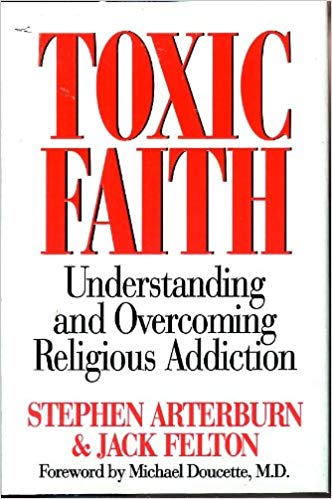 Toxic Faith: Understanding and Overcoming Religious Addiction