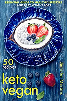 Keto Vegan: Essential Guide to Healthy Lifestyle and Easy Weight Loss; With 50 Proven, Simple and Delicious Vegetarian Ketogenic Recipes