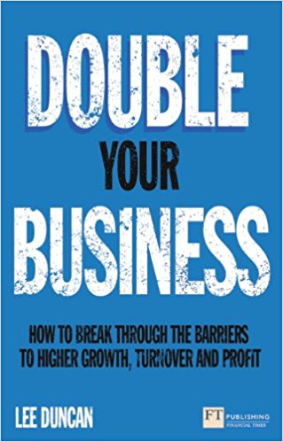 Double Your Business: How to break through the barriers to higher growth, turnover and profit (Financial Times Series)
