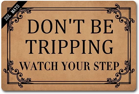 ZSL Funny Welcome Mats Don't BE Tripping Watch Your Step Anti-Slip Rubber Doormat with Personalized Design Entrance Way Indoor Doormat Kitchen mats and Rugs (23.6 X 15.7 in)