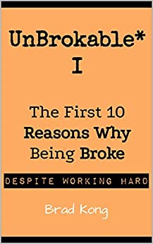 UnBrokable* I: The First 10 Reasons Why Being Broke Despite Working Hard