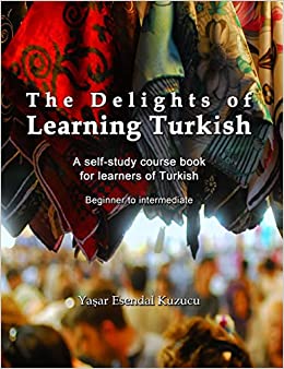 The Delights of Learning Turkish: A self-study course book for learners of Turkish