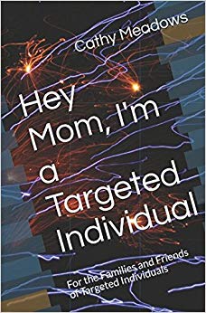 Hey Mom, I'm a Targeted Individual: For the Families and Friends of Targeted Individuals