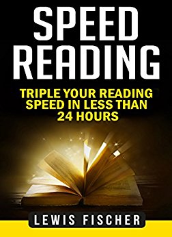 Speed Reading: Triple Your Reading Speed in Less Than 24 Hours (Accelerated Learning: Learning Faster)
