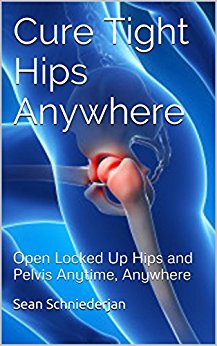 Cure Tight Hips Anywhere: Open Locked Up Hips and Pelvis Anytime, Anywhere (Simple Strength Book 1)
