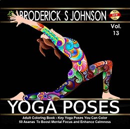 Key Yoga Poses You Can Color: 50 Asanas To Boost Mental Focus and Enhance Calmness (Adult Coloring Books - Art Therapy for The Mind Book 13)