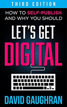 Let's Get Digital: How To Self-Publish, And Why You Should (Third Edition) (Let's Get Publishing Book 1)