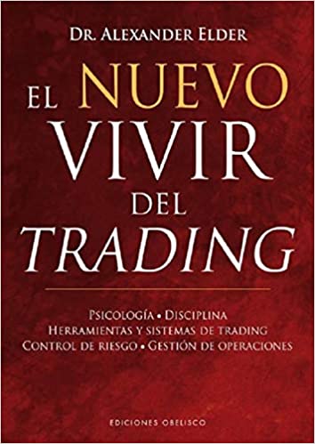 Nuevo Vivir del Trading: Psicologia, Disciplina, Herramientas y Sistemas de Trading Control de Riesgo, Gestion de Operaciones