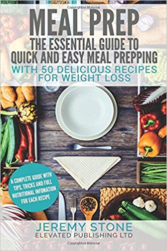 Meal Prep: The Essential Guide To Quick And Easy Meal Prepping For Weight Loss
