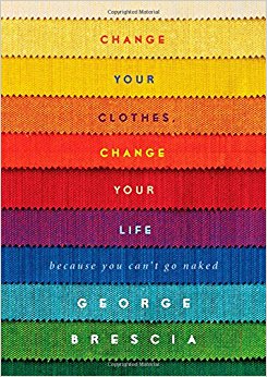 Change Your Clothes, Change Your Life: Because You Can't Go Naked