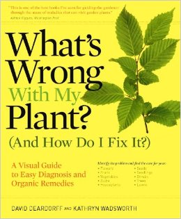 Whats Wrong With My Plant And How Do I Fix It A Visual Guide to Easy Diagnosis and Organic Remedies
