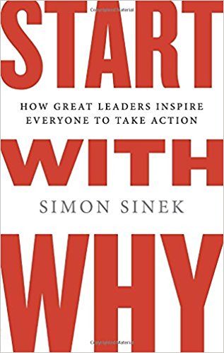 Start with Why: How Great Leaders Inspire Everyone to Take Action