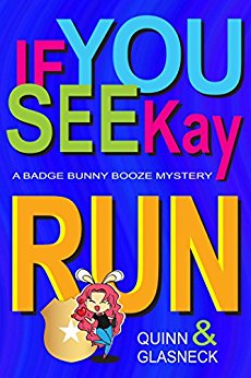 If You See Kay Run: A Badge Bunny Booze Mystery (The Badge Bunny Booze Mystery Collection Book 1)